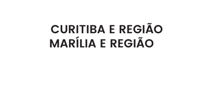 CURITIBA E REGIÃO MARÍLIA E REGIÃO