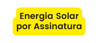 Energia Solar por Assinatura