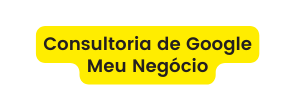 Consultoria de Google Meu Negócio