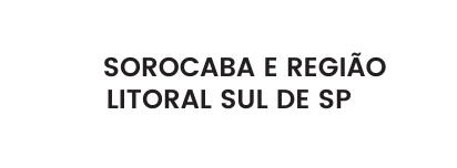 SOROCABA E REGIÃO LITORAL SUL DE SP